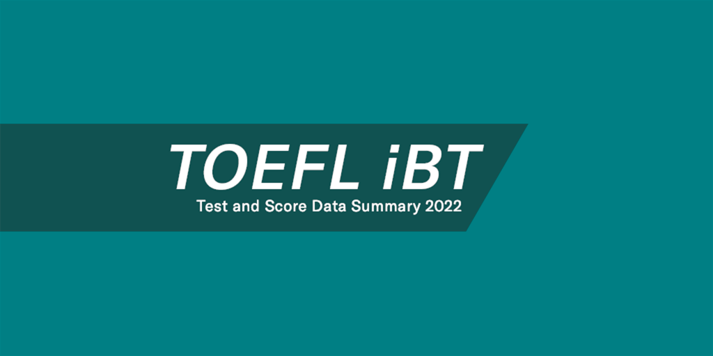 TOEFL iBT Test and Score Data Summary 2022