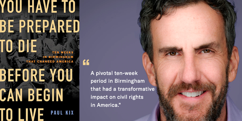 You Have to Be Prepared to Die Before You Can Begin to Live- Ten Weeks in Birmingham That Changed America